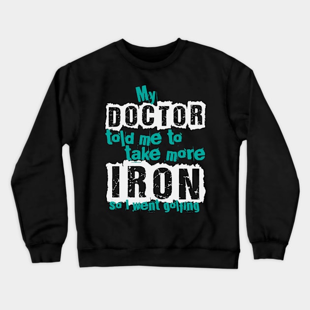 Golf saying iron | golfers gift golfing instructor Crewneck Sweatshirt by DesignatedDesigner